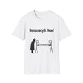 Democracy Is Dead T-Shirt — Political Satire Graphic Tee
